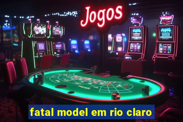 fatal model em rio claro